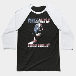 WHY ARE YOU THREATENED BY GENDER EQUALITY by Swoot Baseball T-Shirt